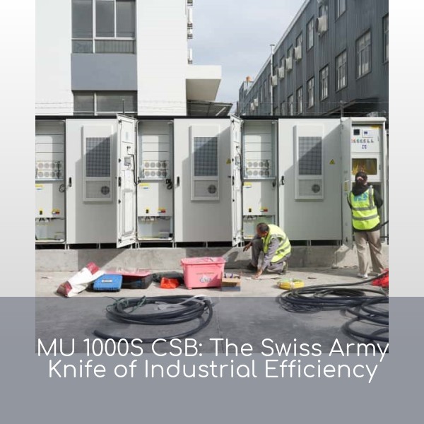 MU 1000S CSB: The Swiss Army Knife of Industrial Efficiency
